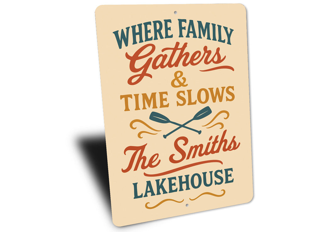 Where Family Gathers Time Slows Lakehouse Aluminum Sign