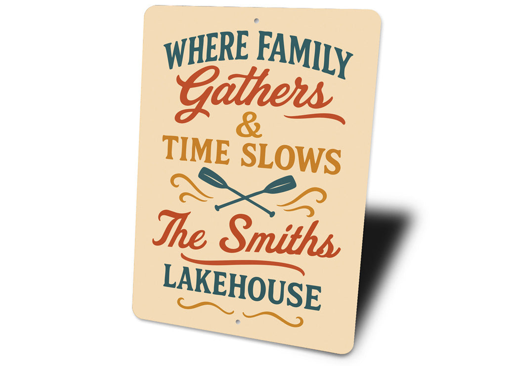 Where Family Gathers Time Slows Lakehouse Aluminum Sign