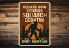 You Are Now Entering Squatch Country Smoky Mountains Sign