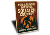 You Are Now Entering Squatch Country Smoky Mountains Sign