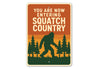 You Are Now Entering Squatch Country Bigfoot Metal Sign