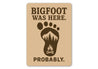 Bigfoot Was Here Probably Humorous Metal Wall Sign