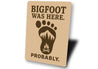 Bigfoot Was Here Probably Humorous Metal Wall Sign