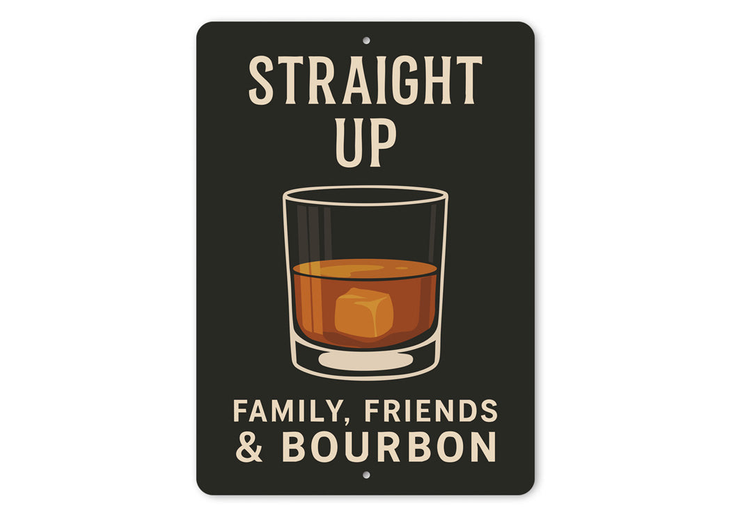 Family Friends And Bourbon Straight Up Metal Sign
