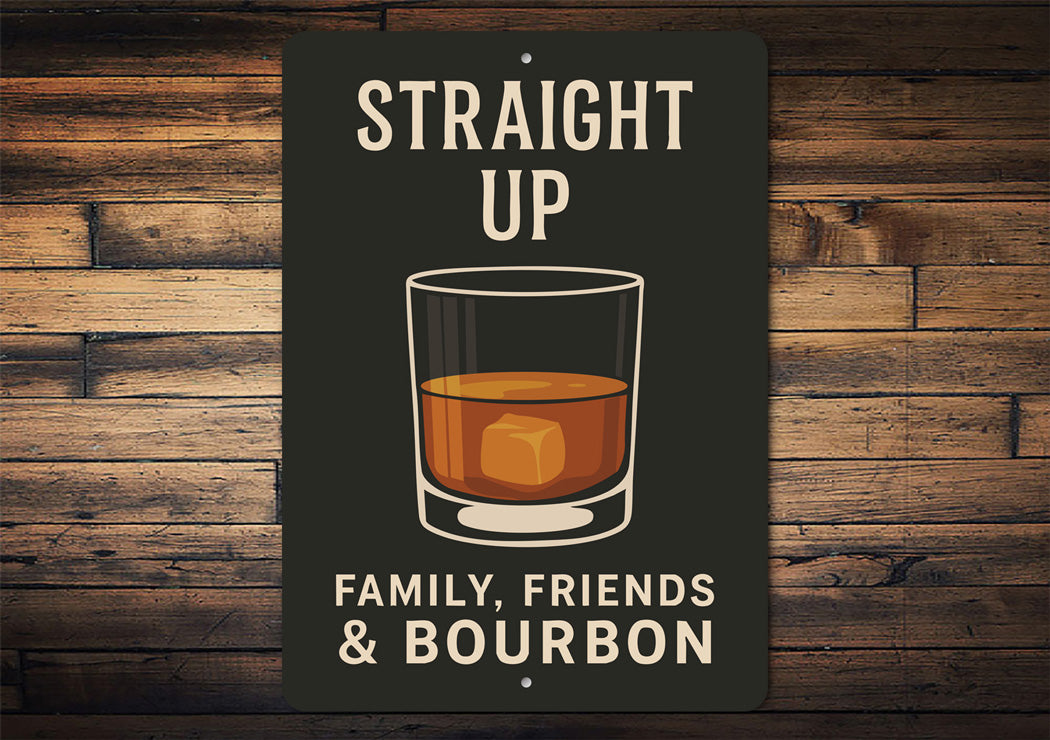 Family Friends And Bourbon Straight Up Metal Sign