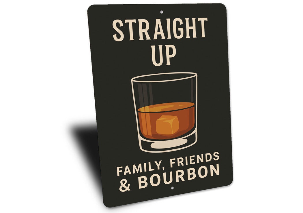 Family Friends And Bourbon Straight Up Metal Sign