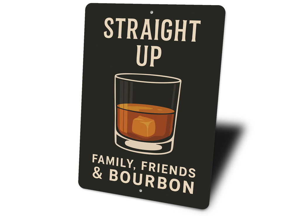 Family Friends And Bourbon Straight Up Metal Sign