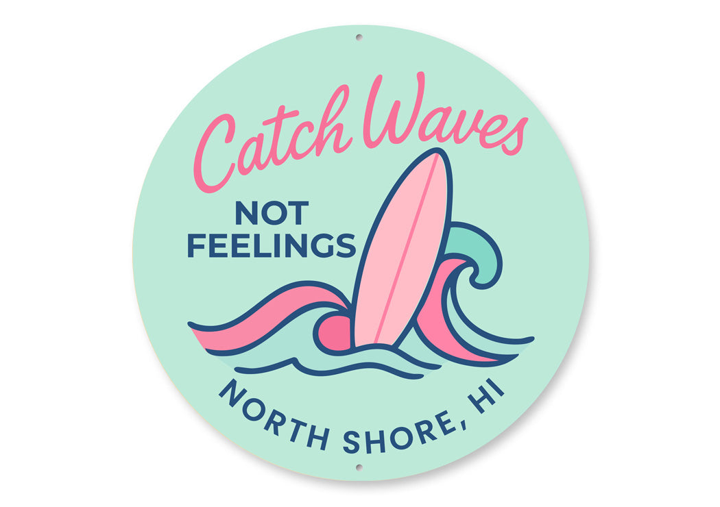 Catch Waves Not Feelings North Shore Hawaii Round Sign