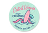 Catch Waves Not Feelings North Shore Hawaii Round Sign