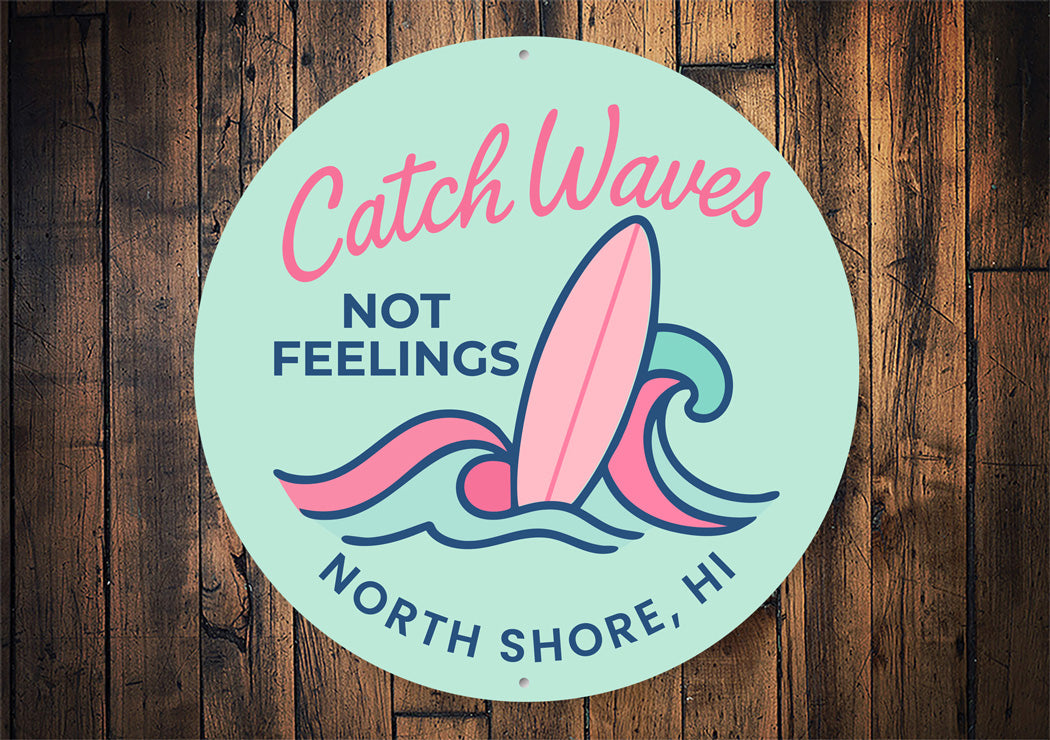 Catch Waves Not Feelings North Shore Hawaii Round Sign