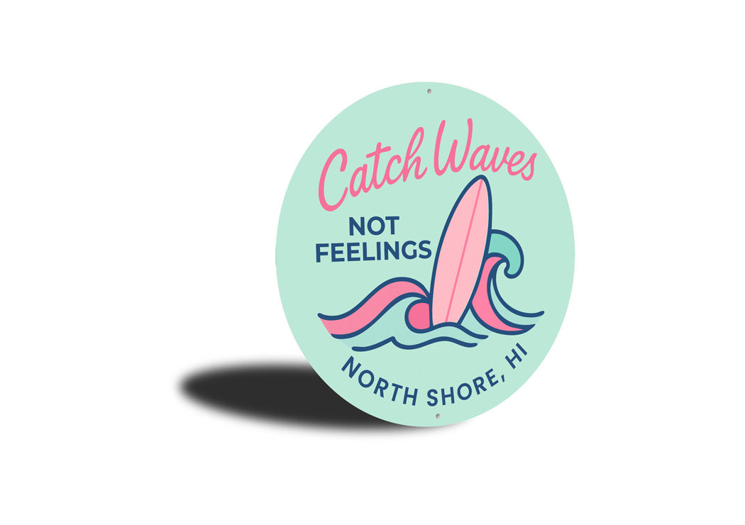 Catch Waves Not Feelings North Shore Hawaii Round Sign