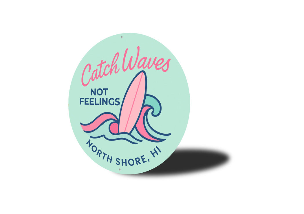 Catch Waves Not Feelings North Shore Hawaii Round Sign