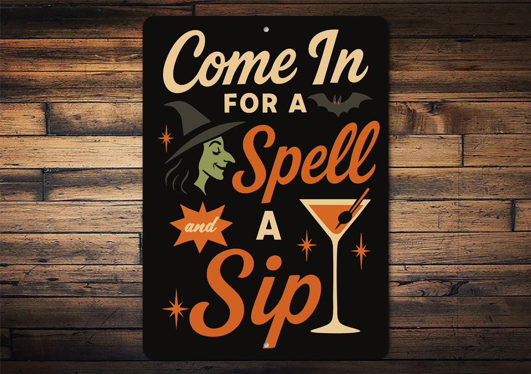 Come In For A Spell And A Sip Cocktail Sign