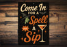 Come In For A Spell And A Sip Cocktail Sign