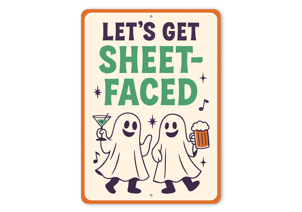 Let's Get Sheet-Faced Ghost Drinking Beer Cocktails Sign