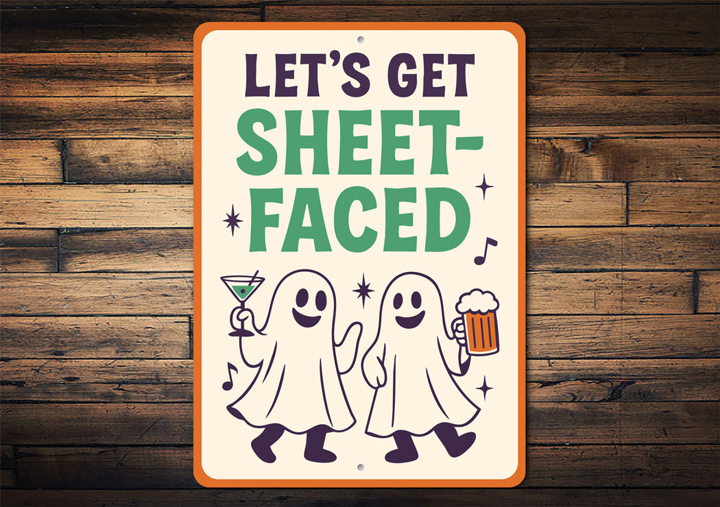 Let's Get Sheet-Faced Ghost Drinking Beer Cocktails Sign