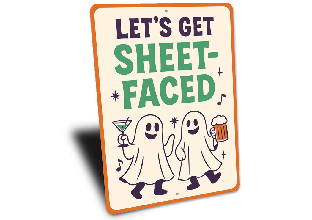 Let's Get Sheet-Faced Ghost Drinking Beer Cocktails Sign