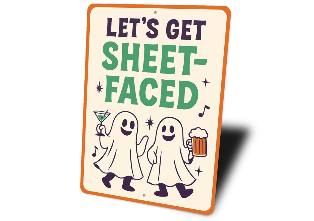 Let's Get Sheet-Faced Ghost Drinking Beer Cocktails Sign