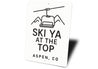 Ski Ya At The Top Aspen Colorado Witty Aluminum Sign