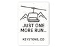 Ski Lift Just One More Run Keystone Colorado Aluminum Sign