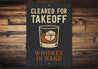Cleared For Takeoff Whiskey In Hand Pilot Sign