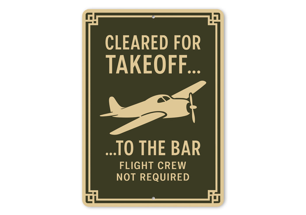 Cleared For Takeoff To The Bar Pilot Decor Sign