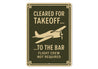 Cleared For Takeoff To The Bar Pilot Decor Sign