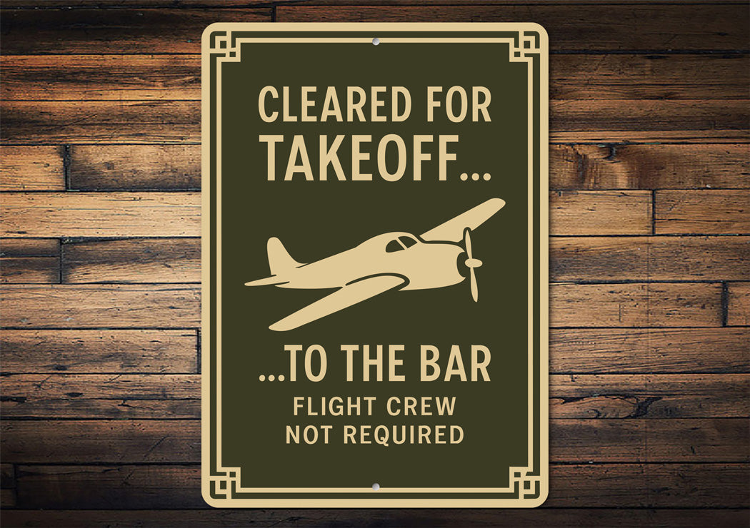 Cleared For Takeoff To The Bar Pilot Decor Sign