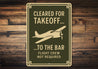 Cleared For Takeoff To The Bar Pilot Decor Sign
