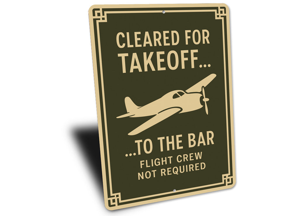 Cleared For Takeoff To The Bar Pilot Decor Sign