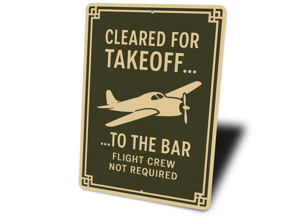 Cleared For Takeoff To The Bar Pilot Decor Sign