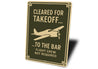 Cleared For Takeoff To The Bar Pilot Decor Sign