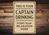 This Is Your Captain Drinking Flight Plan Relax Pilot Sign