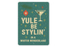 Yule Be Stylin In A Winter Wonderland Cocktail Holiday Sign