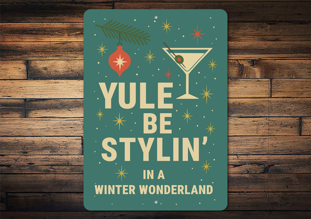 Yule Be Stylin In A Winter Wonderland Cocktail Holiday Sign