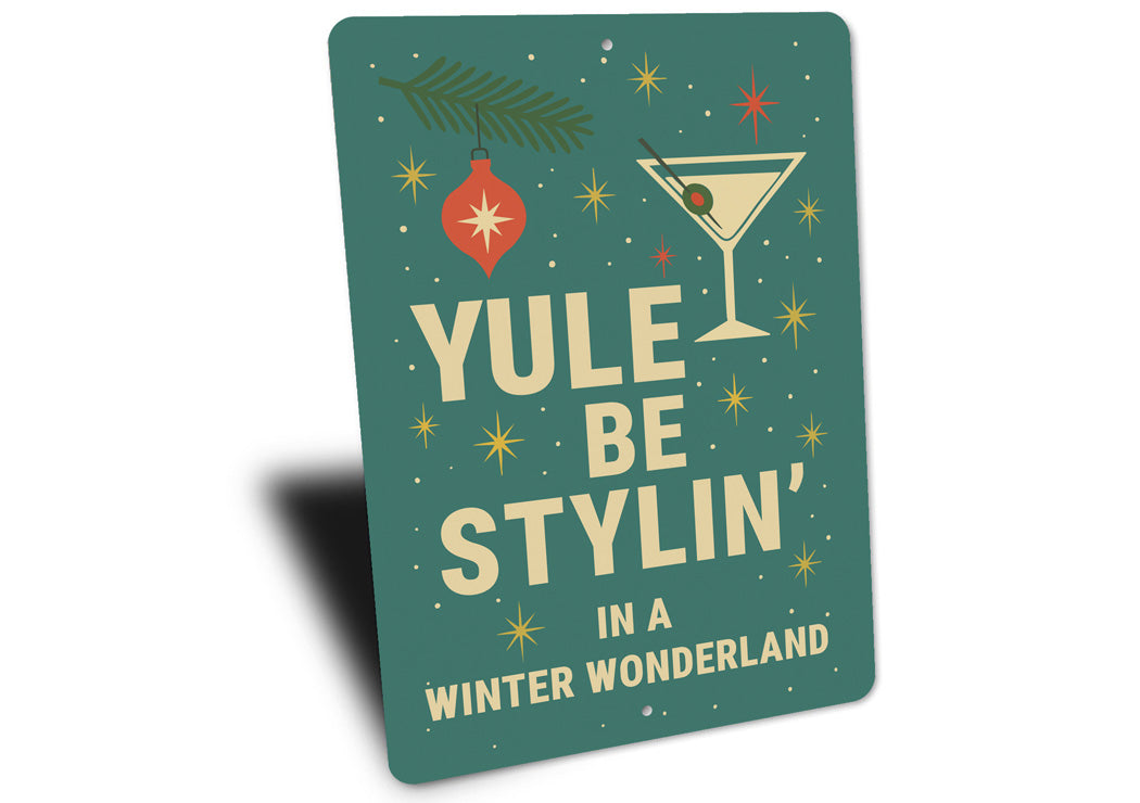 Yule Be Stylin In A Winter Wonderland Cocktail Holiday Sign