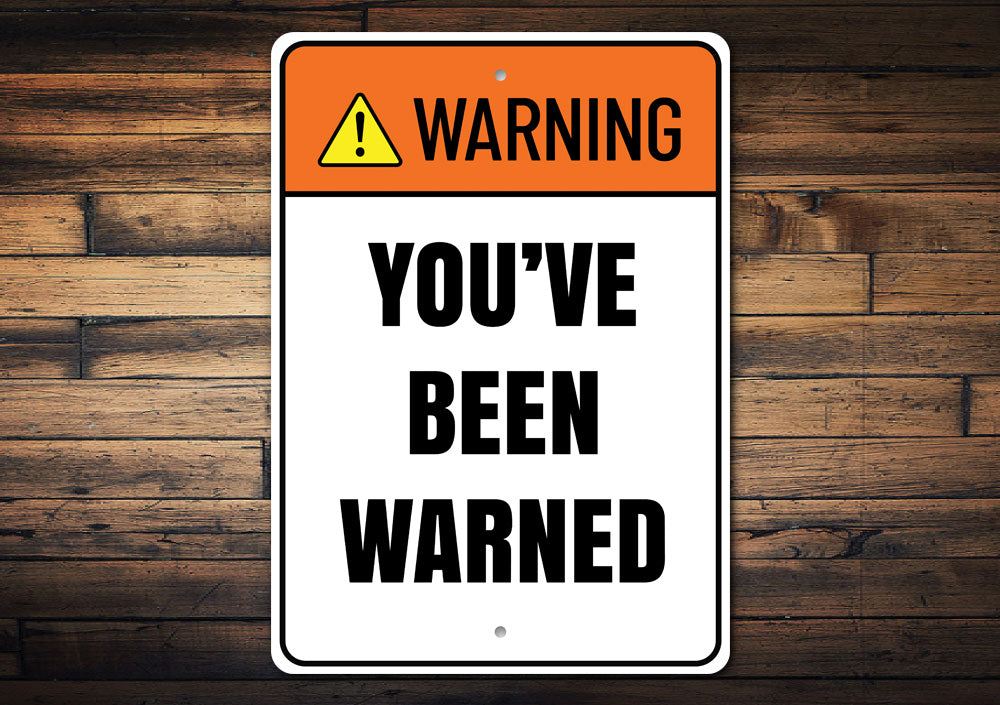 Warning Youve Been Warned Sign Aluminum Sign