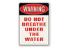 Do Not Breath Under the Water Sign Aluminum Sign