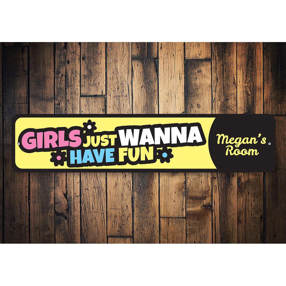 Girls Just Wanna Have Fun Sign Aluminum Sign