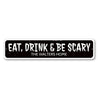 Eat Drink and Be Scary Sign Aluminum Sign
