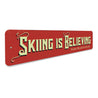 Skiing is Believing Sign Aluminum Sign