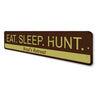 Eat Sleep Hunt Sign Aluminum Sign