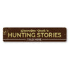 Hunting Stories Told Here Sign Aluminum Sign