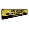 No Working During Drinking Hours Sign Aluminum Sign
