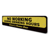 No Working During Drinking Hours Sign Aluminum Sign