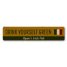 Drink Yourself Green Sign Aluminum Sign