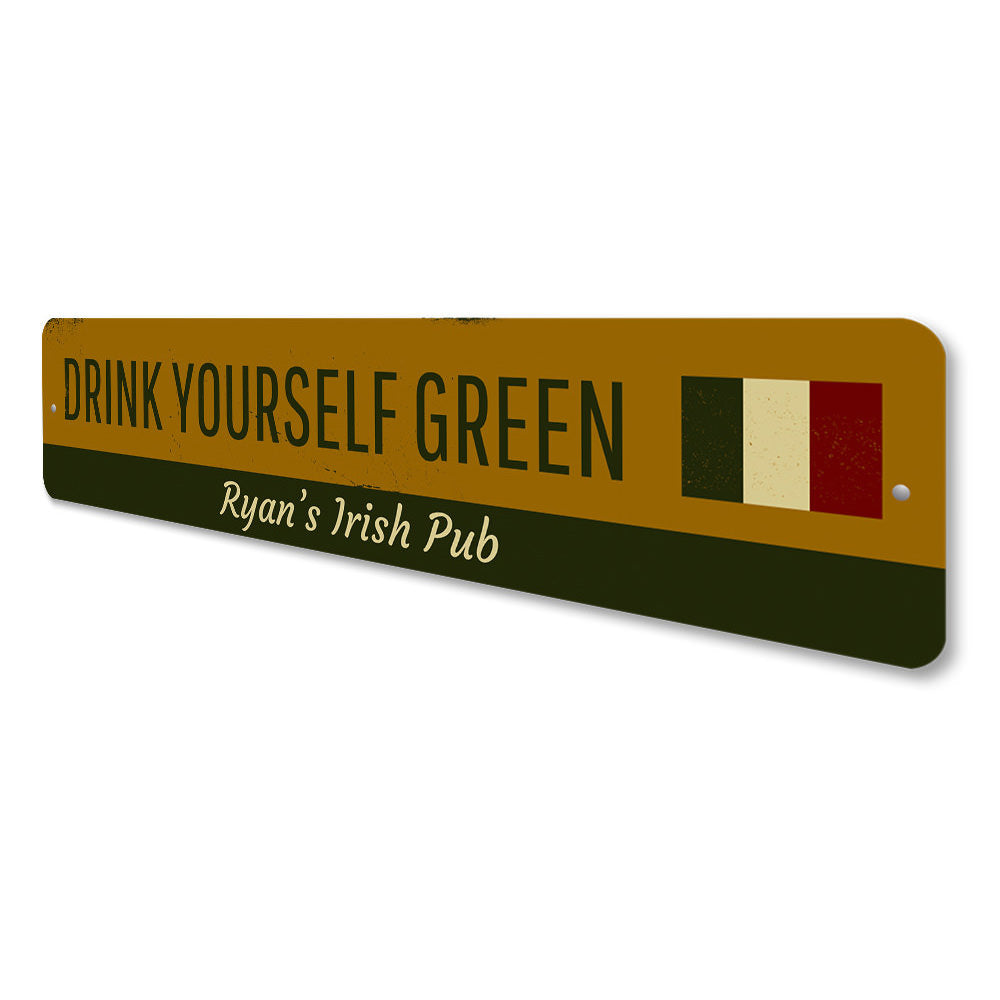 Drink Yourself Green Sign Aluminum Sign