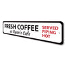 Coffee Served Piping Hot Sign Aluminum Sign