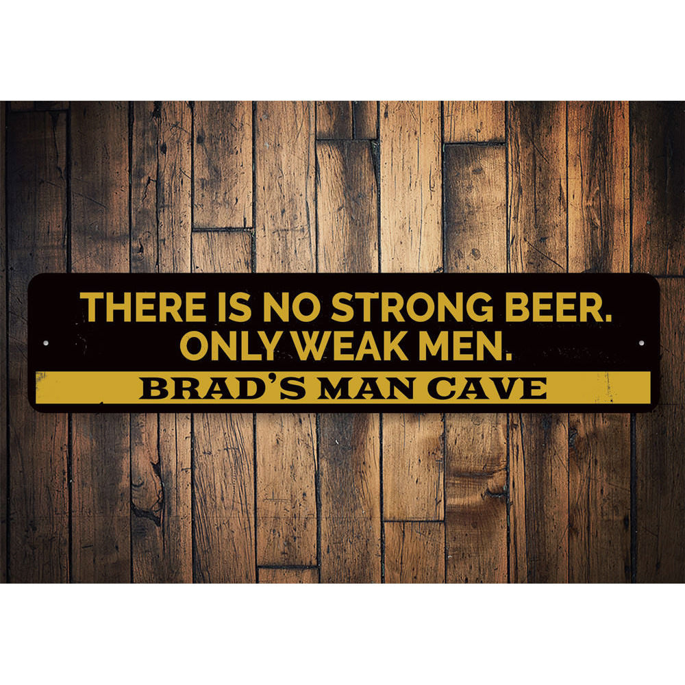 No Strong Beer Only Weak Men Sign Aluminum Sign