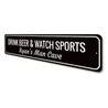 Drink Beer & Watch Sports Sign Aluminum Sign